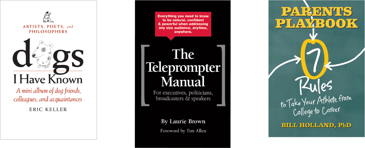 book designs by Eric Keller Design - Dogs I Have Known, The Teleprompter Manual, Parents Playbook
